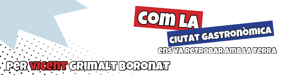 Com la ciutat gastronòmica ens va retrobar amb la terra. Per Vicent Grimalt Boronat
