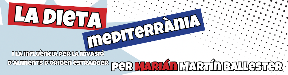 La dieta mediterrània i la influència per la invasió d'aliments d'origen estranger. Per Marián Martín Ballester