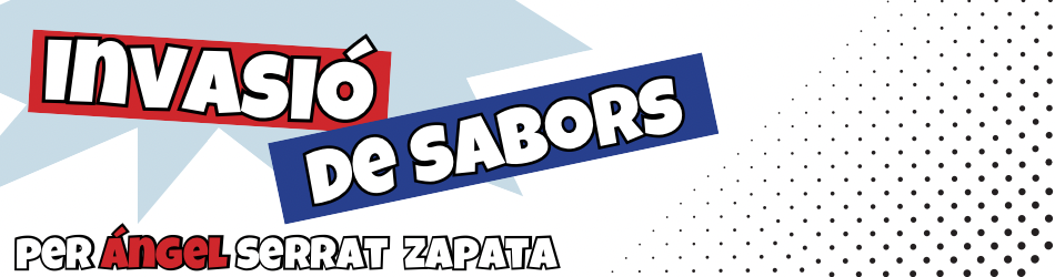 Invasió de sabors. Per Ángel Serrat Zapata