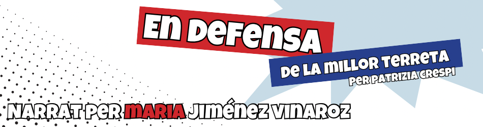 En defensa de la millor terreta. Per Patrizia Crespi. Narrat per Maria Jiménez Vinaroz