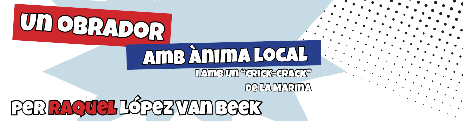 Un obrador amb ànima local i am un "crick-crack" de la marina. Per Raquel López Van Beek