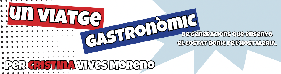 Un viatge gastronòmic de generacions que ensenya el costat bonic de l'hostaleria. Per Cristina Vives Moreno